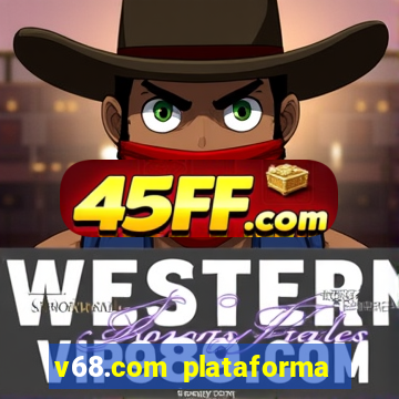 v68.com plataforma de jogos